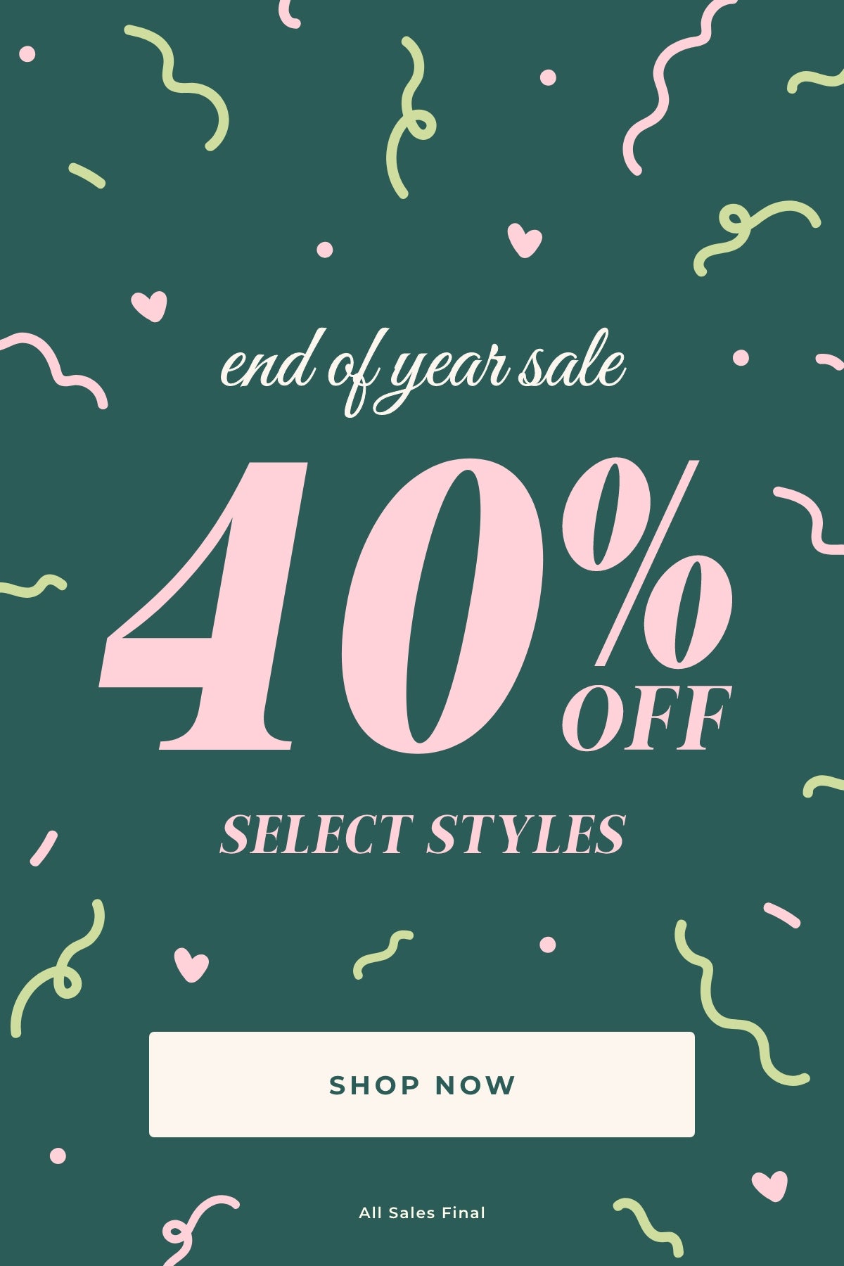 promotional image with text 'end of year sale 40% off select styles Shop Now All Sales Final' on green background with decorative elements