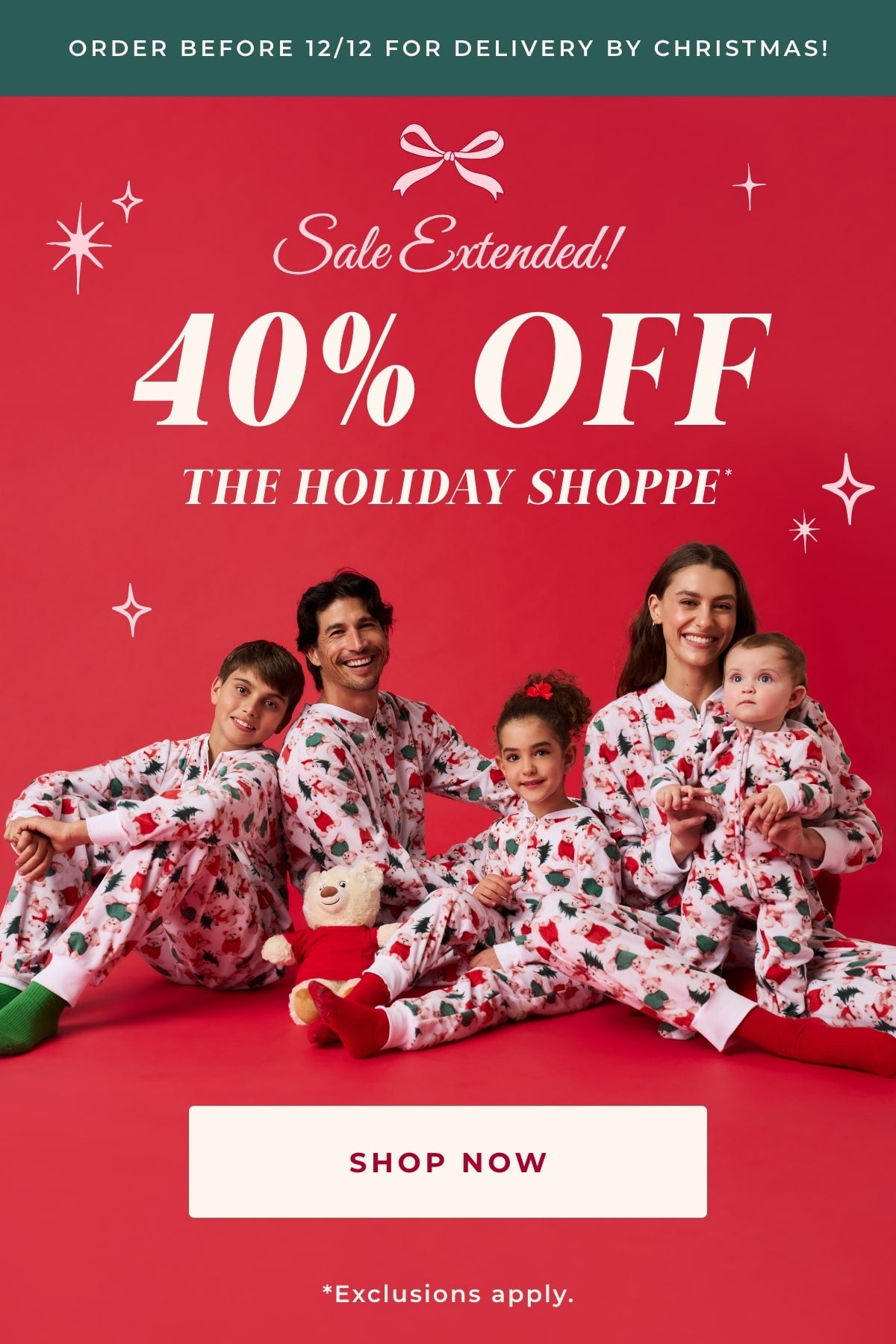 family of five wearing matching Christmas teddy bear themed print pajamas with text 'Sale Extended! 40% Off The Holiday Shoppe* Shop Now *Exclusions apply.' on red background with holiday design elements and green top banner with text 'Order Before 12/12 For Delivery By Christmas!'